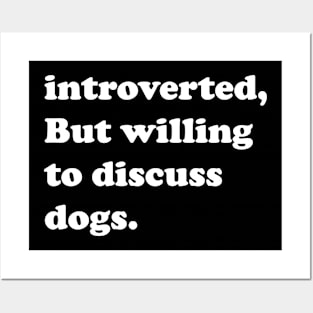 Introverted But Willing To Discuss Dogs Posters and Art